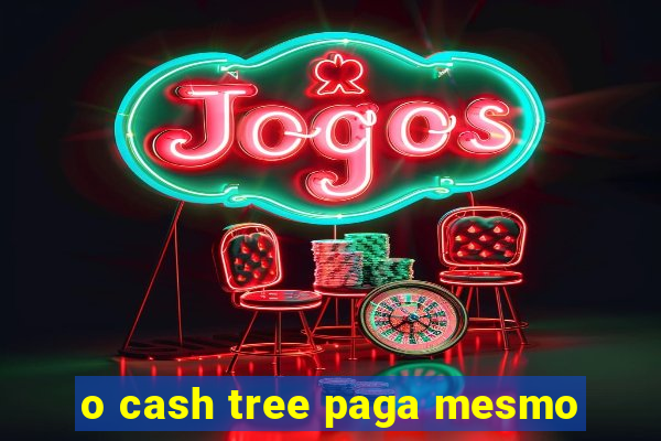 o cash tree paga mesmo